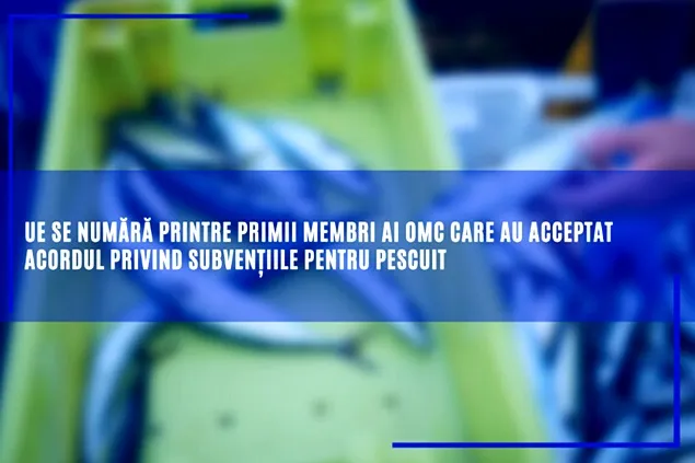 UE acceptă acordul OMC privind subvențiile pentru pescuit